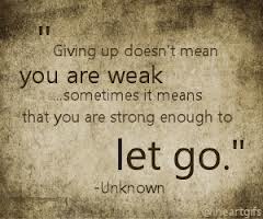 giving up doesn't always mean you are weak